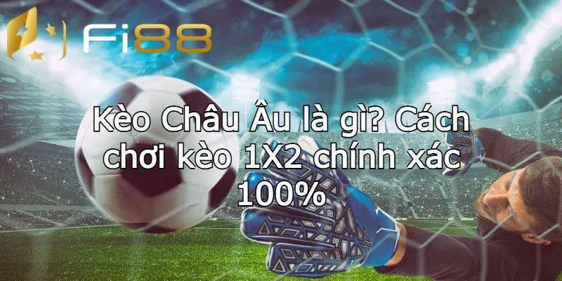 Fi88 chia sẻ cách tính kèo 1x2 là gì bằng ví dụ cụ thể